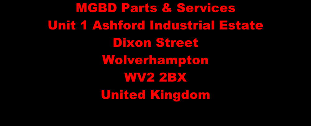 MGBD Parts & Services Unit 1 Ashford Industrial Estate Dixon Street Wolverhampton WV2 2BX United Kingdom