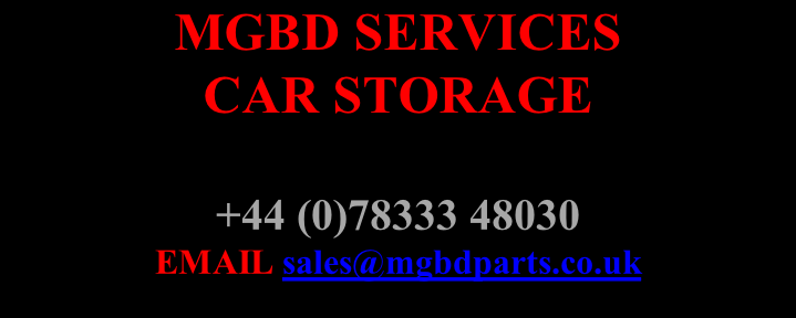 MGBD SERVICES CAR STORAGE  +44 (0)78333 48030 EMAIL sales@mgbdparts.co.uk